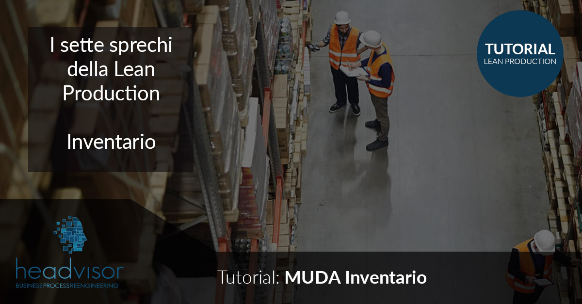 Muda Inventario - Lean production, lo spreco di Stock o scorte d’inventario - Headvisor